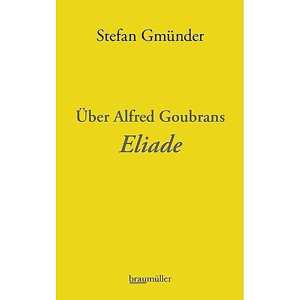 Über Alfred Goubrans Eliade, Stefan Gmünder