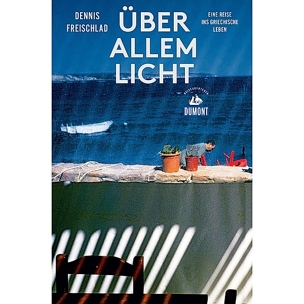Über allem Licht (DuMont Reiseabenteuer) / DuMont Reiseabenteuer E-Book, Dennis Freischlad