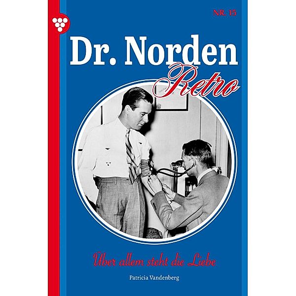 Über allem steht die Liebe / Dr. Norden - Retro Edition Bd.15, Patricia Vandenberg