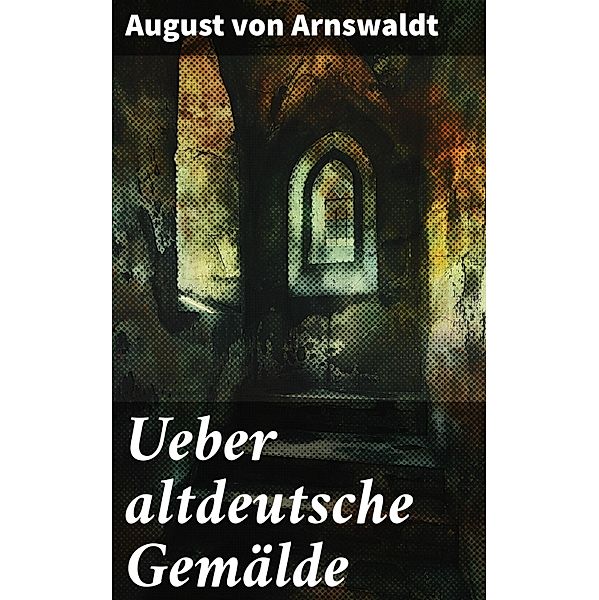 Ueber altdeutsche Gemälde, August von Arnswaldt