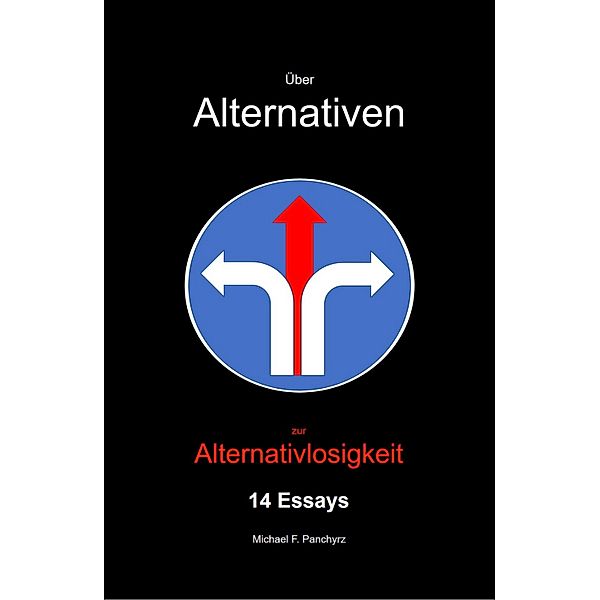 Über Alternativen zur Alternativlosigkeit, Michael F. Panchyrz