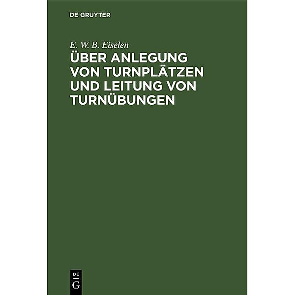 Über Anlegung von Turnplätzen und Leitung von Turnübungen, E. W. B. Eiselen