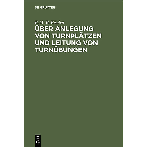 Über Anlegung von Turnplätzen und Leitung von Turnübungen, E. W. B. Eiselen