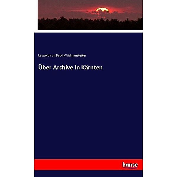 Über Archive in Kärnten, Leopold von Beckh-Widmanstetter