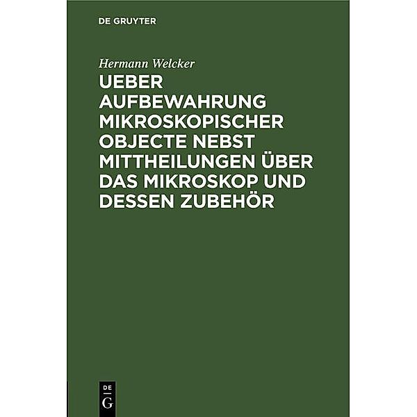 Ueber Aufbewahrung mikroskopischer Objecte nebst Mittheilungen über das Mikroskop und dessen Zubehör, Hermann Welcker