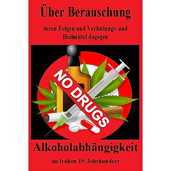 Über Berauschung, deren Folgen und Verhütungs- und Heilmittel dagegen. Alkoholsucht, Robert Macnish