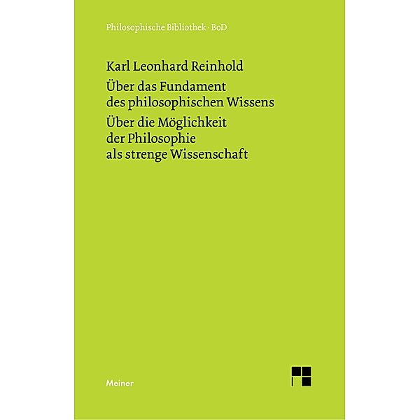 Über das Fundament des philosophischen Wissens. Über die Möglichkeit der Philosophie als strenge Wissenschaft / Philosophische Bibliothek Bd.299, Karl Leonhard Reinhold