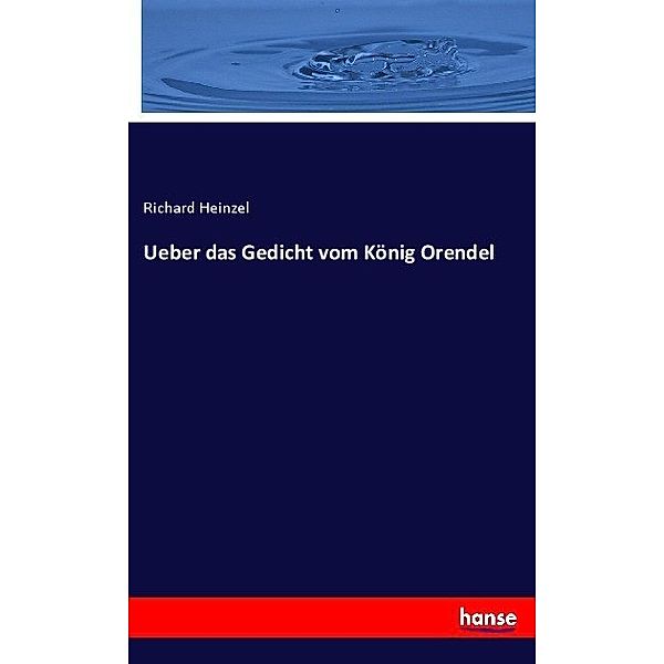 Ueber das Gedicht vom König Orendel, Richard Heinzel