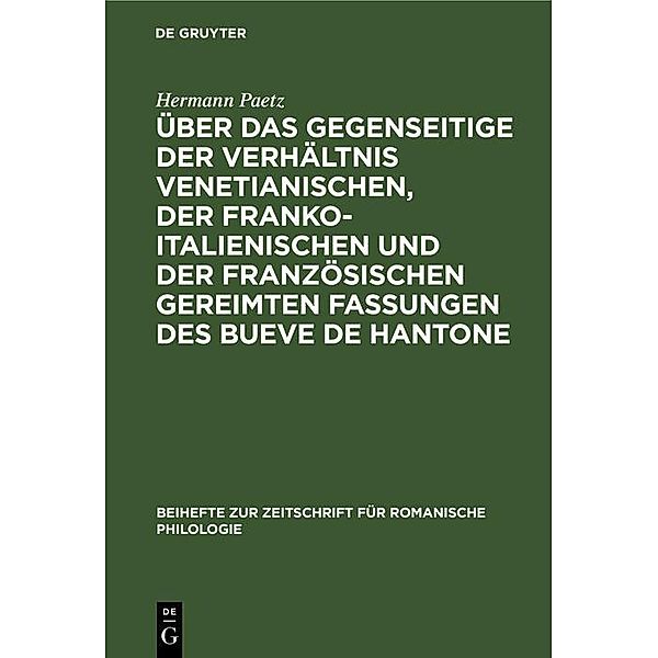 Über das gegenseitige der Verhältnis venetianischen, der franko-italienischen und der französischen gereimten Fassungen des Bueve de Hantone / Beihefte zur Zeitschrift für romanische Philologie Bd.50, Hermann Paetz