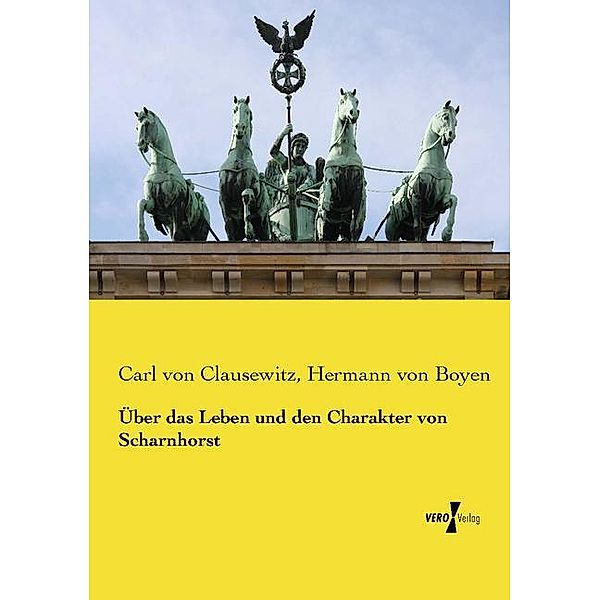 Über das Leben und den Charakter von Scharnhorst, Carl von Clausewitz, Hermann von Boyen