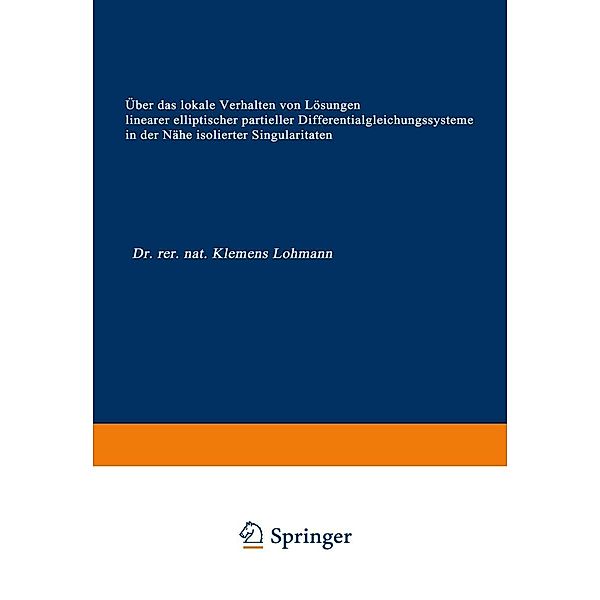 Über das lokale Verhalten von Lösungen linearer elliptischer partieller Differentialgleichungssysteme in der Nähe isolierter Singularitäten / Forschungsberichte des Landes Nordrhein-Westfalen Bd.1898, Klemens Lohmann