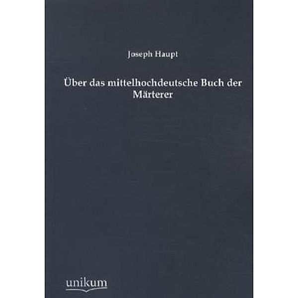 Über das mittelhochdeutsche Buch der Märterer, Joseph Haupt