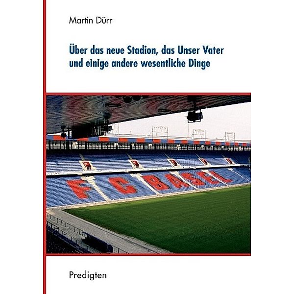 Über das neue Stadion, das Unser Vater und einige andere wesentliche Dinge, Martin Dürr