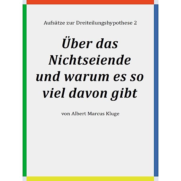 Über das Nichtseiende und warum es so viel davon gibt, Albert Marcus Kluge