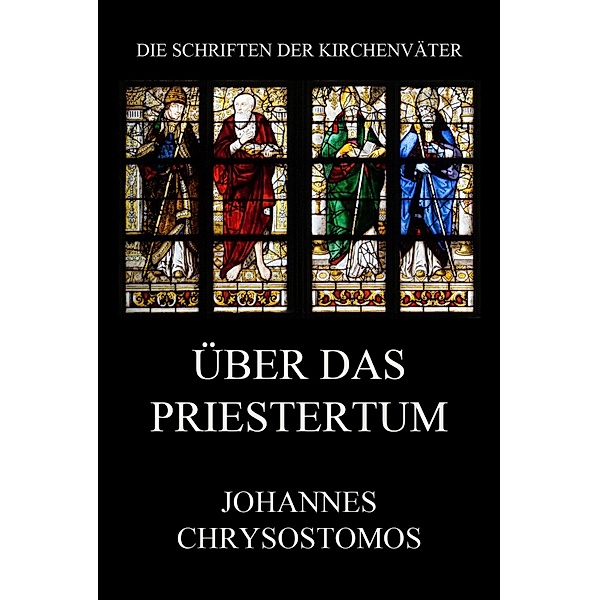 Über das Priestertum / Die Schriften der Kirchenväter Bd.34, Johannes Chrysostomus