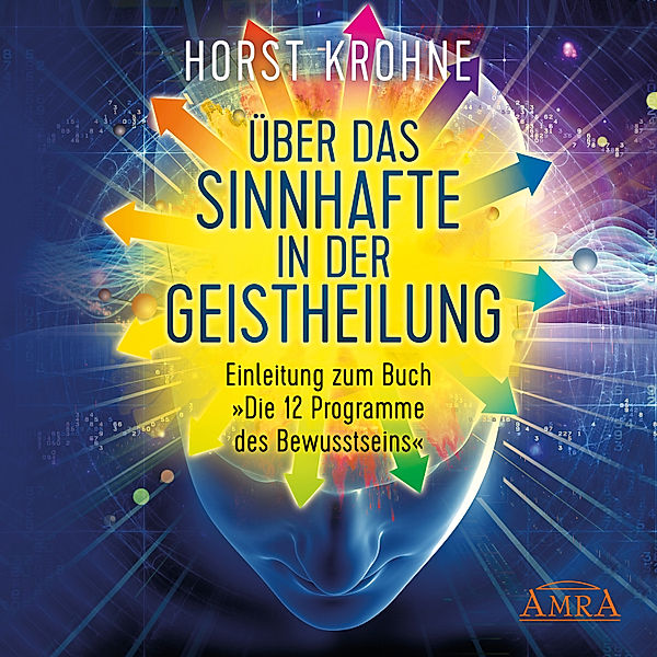 Über das Sinnhafte in der Geistheilung, Horst Krohne