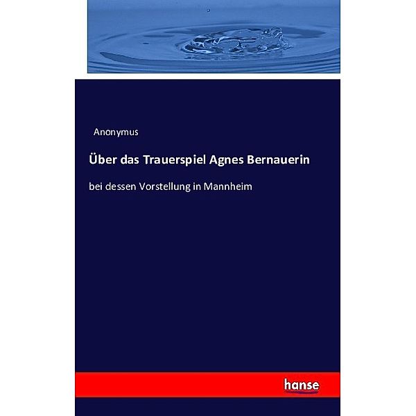 Über das Trauerspiel Agnes Bernauerin, Anonym