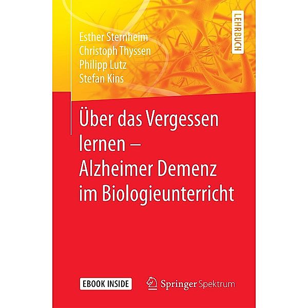 Über das Vergessen lernen - Alzheimer Demenz im Biologieunterricht, Esther Sternheim, Christoph Thyssen, Philipp Lutz, Stefan Kins