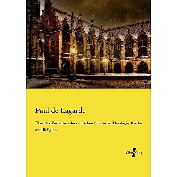Über das Verhältnis des deutschen Staates zu Theologie, Kirche und Religion, Paul de Lagarde