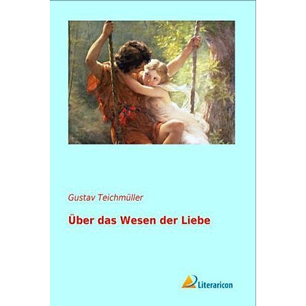 Über das Wesen der Liebe, Gustav Teichmüller