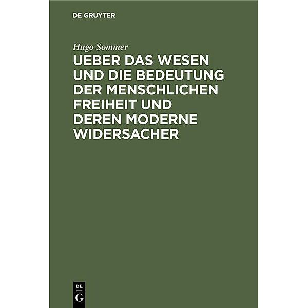 Ueber das Wesen und die Bedeutung der menschlichen Freiheit und deren moderne Widersacher, Hugo Sommer