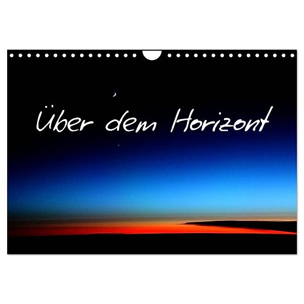 Über dem Horizont (Wandkalender 2024 DIN A4 quer), CALVENDO Monatskalender, Rabea Albilt