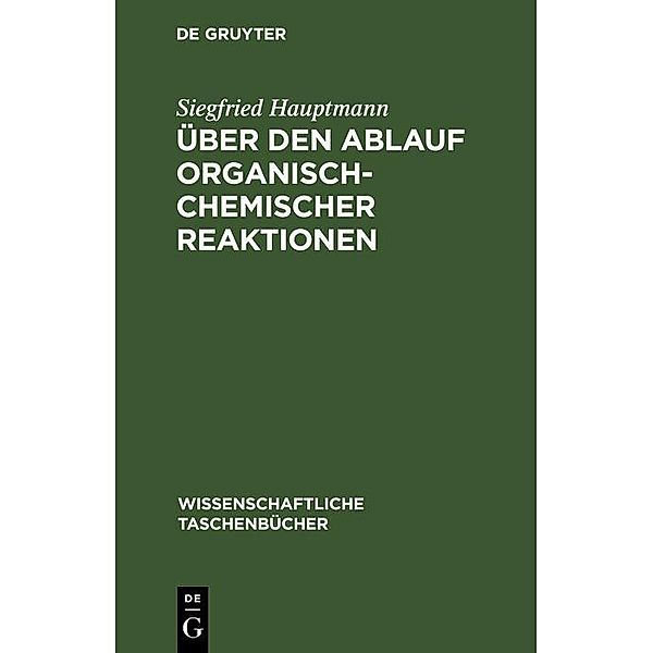 Über den Ablauf organisch-chemischer Reaktionen, Siegfried Hauptmann