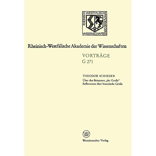 Über den Beinamen der Große Reflexionen über historische Größe / Rheinisch-Westfälische Akademie der Wissenschaften Bd.271, Theodor Schieder