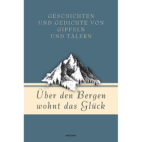 Über den Bergen wohnt das Glück. Geschichten und Gedichte von Gipfeln und Tälern / Geschenkbuch Gedichte und Gedanken Bd.17, Jan Strümpel