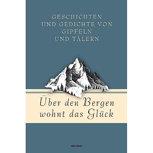 Über den Bergen wohnt das Glück. Geschichten und Gedichte von Gipfeln und Tälern, Jan Strümpel