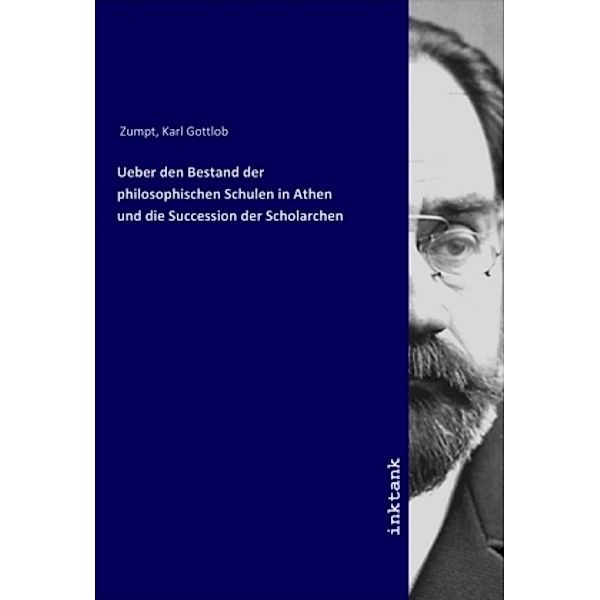 Ueber den Bestand der philosophischen Schulen in Athen und die Succession der Scholarchen, Karl Gottlob Zumpt