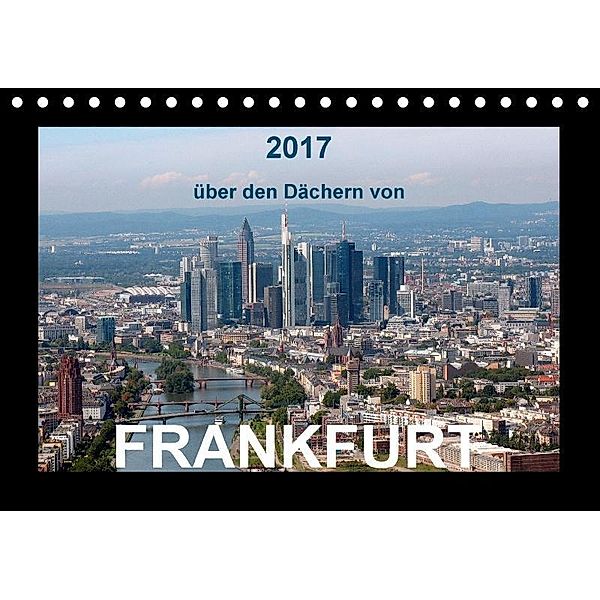über den Dächern von FRANKFURT (Tischkalender 2017 DIN A5 quer), Monika Müller