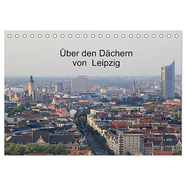 Über den Dächern von Leipzig (Tischkalender 2024 DIN A5 quer), CALVENDO Monatskalender, Claudia Knof