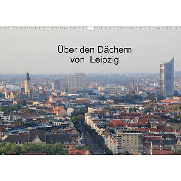 Über den Dächern von Leipzig (Wandkalender 2022 DIN A3 quer), Claudia Knof