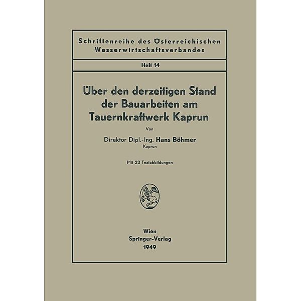 Über den derzeitigen Stand der Bauarbeiten am Tauernkraftwerk Kaprun / Schriftenreihe des Österreichischen Wasserwirtschaftsverbandes Bd.14, Hans Böhmer