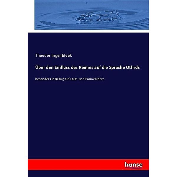 Über den Einfluss des Reimes auf die Sprache Otfrids, Theodor Ingenbleek