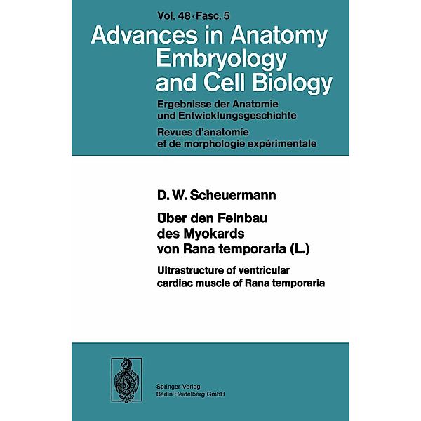 Über den Feinbau des Myocards von Rana temporaria (L.) / Ultrastructure of ventricular cardiac muscle of Rana temporaria / Advances in Anatomy, Embryology and Cell Biology Bd.48/5, D. W. Scheuermann