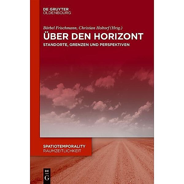 Über den Horizont / SpatioTemporality / RaumZeitlichkeit Bd.5