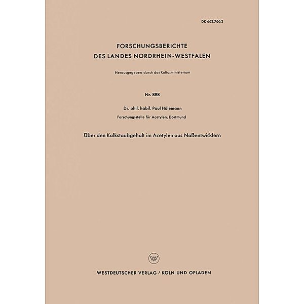 Über den Kalkstaubgehalt im Acetylen aus Naßentwicklern / Forschungsberichte des Landes Nordrhein-Westfalen Bd.888, Paul Hölemann