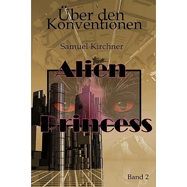 Über den Konventionen (Alien Princess Bd.2), Samuel Kirchner
