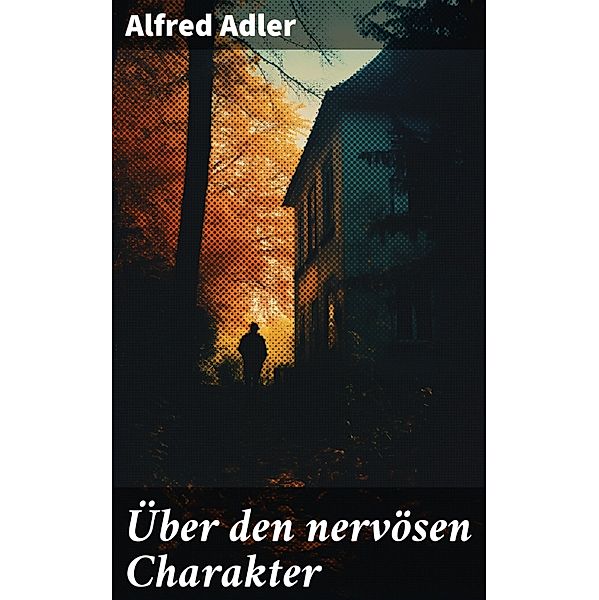 Über den nervösen Charakter, Alfred Adler