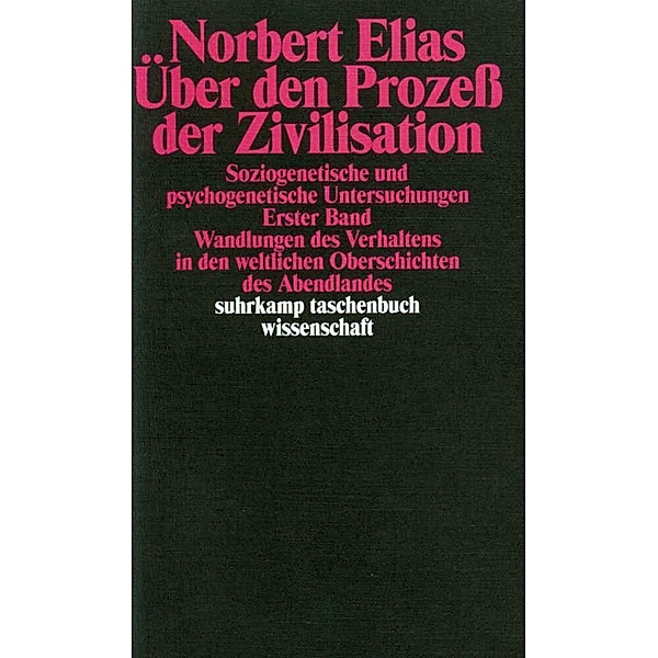 Über den Prozeß der Zivilisation. Soziogenetische und psychogenetische Untersuchungen.Bd.1, Norbert Elias