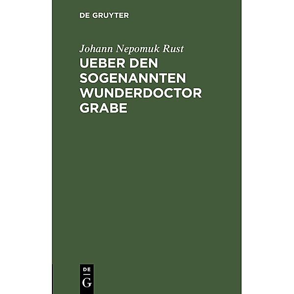 Ueber den sogenannten Wunderdoctor Grabe, Johann Nepomuk Rust