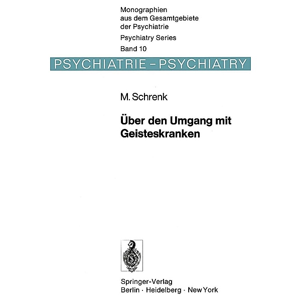 Über den Umgang mit Geisteskranken / Monographien aus dem Gesamtgebiete der Psychiatrie Bd.10, M. Schrenk
