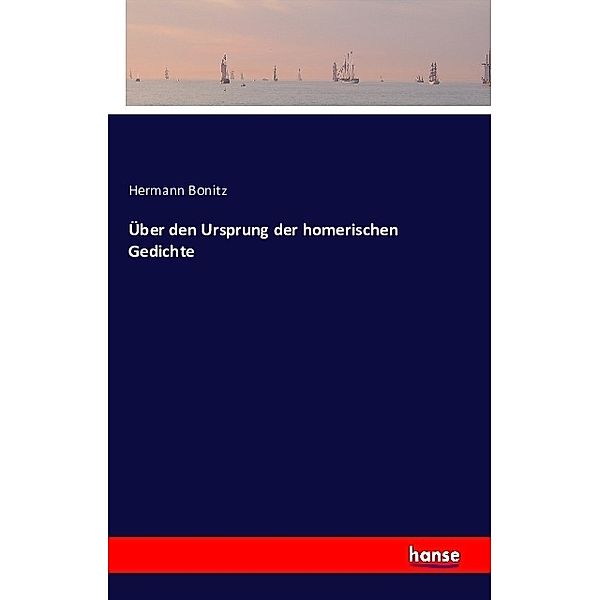 Über den Ursprung der homerischen Gedichte, Hermann Bonitz