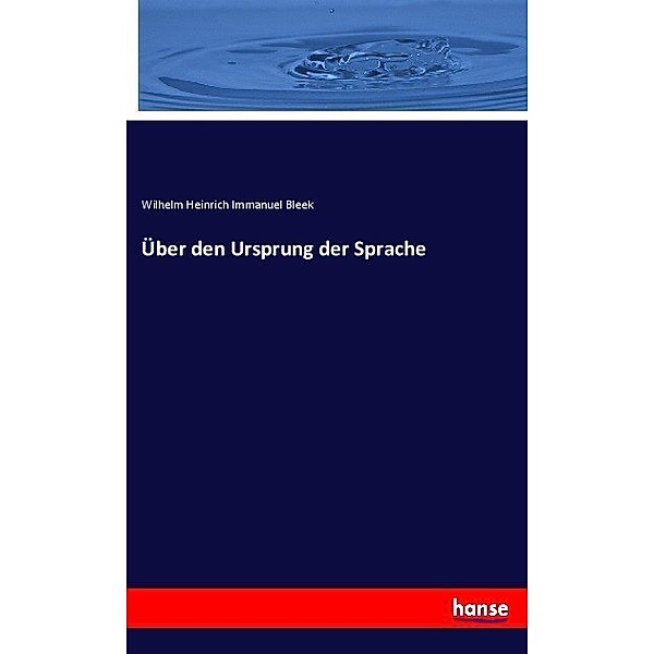 Über den Ursprung der Sprache, Wilhelm Heinrich Immanuel Bleek