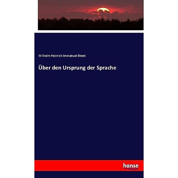 Über den Ursprung der Sprache, Wilhelm Heinrich Immanuel Bleek