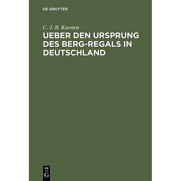 Ueber den Ursprung des Berg-Regals in Deutschland, C. J. B. Karsten