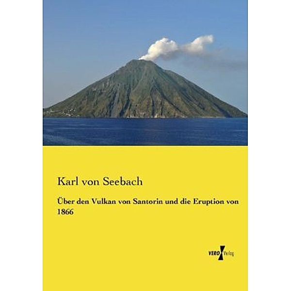 Über den Vulkan von Santorin und die Eruption von 1866, Karl von Seebach