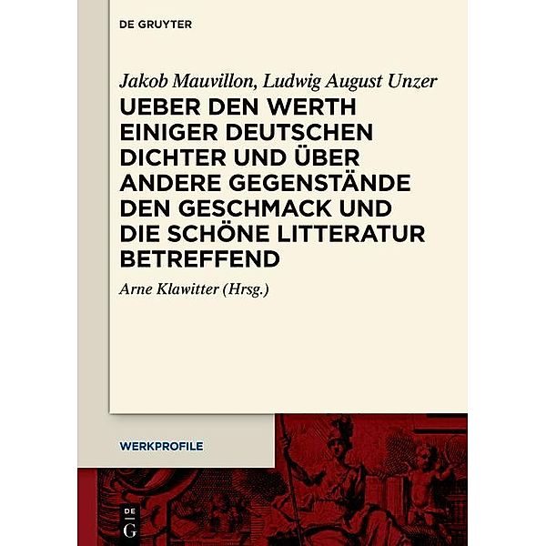 Ueber den Werth einiger Deutschen Dichter und über andere Gegenstände den Geschmack und die schöne Litteratur betreffend / Werkprofile Bd.21, Jakob Mauvillon, Ludwig August Unzer